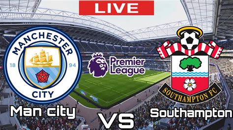 Manchester City Vs Southampton Southampton Vs Man City Premier