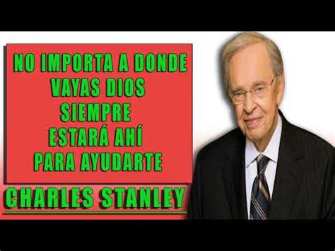 Charles Stanley En Español 2023 No Importa A Donde Vayas Dios Siempre