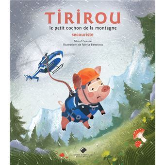 Tirirou Le Petit Cochon De La Montagne Secouriste Dernier Livre De