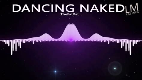 Dancing Naked LIKEMUSIC Best Songs Of TheFatRat YouTube