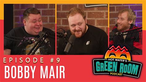 9 With Guest Bobby Mair Hot Water’s Green Room W Tony And Jamie Youtube