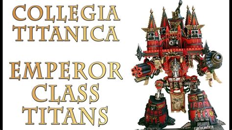 Warhammer 40k Lore Emperor Class Titans Collegia Titanica Youtube