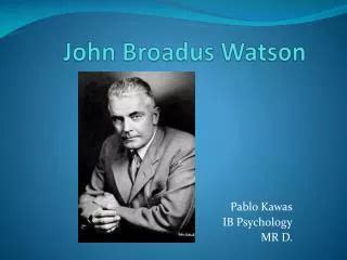 Ppt John B Watson The Father Of Behaviorism