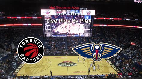 Toronto Raptors Vs New Orleans Pelicans Live Play By Play Youtube