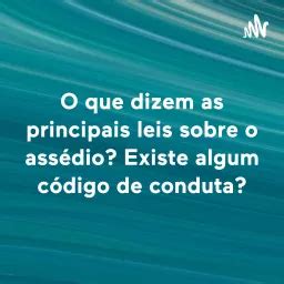 O que dizem as principais leis sobre o assédio Existe algum código de