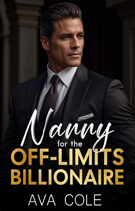 Nanny For The Off Limits Billionaire A Single Dad Age Gap Romance