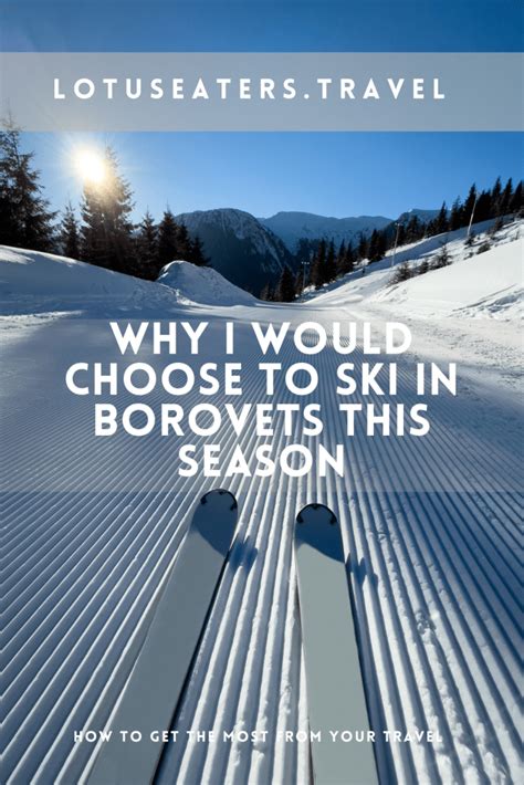 Why I Would Choose To Ski In Borovets This Winter Lotus Eaters Travel