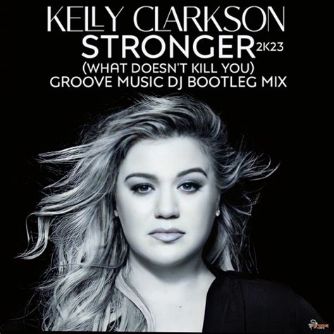 Pumpyoursound Kelly Clarkson Stronger What Doesn T Kill You