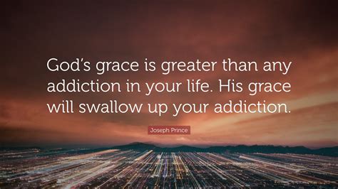 Joseph Prince Quote: “God’s grace is greater than any addiction in your ...