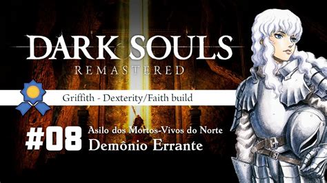 DARK SOULS REMASTERED PLAYTHROUGH 100 GRIFFITH BUILD 08