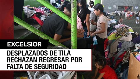 Desplazados De Tila No Quieren Regresar A Sus Hogares Por Temor A Ser