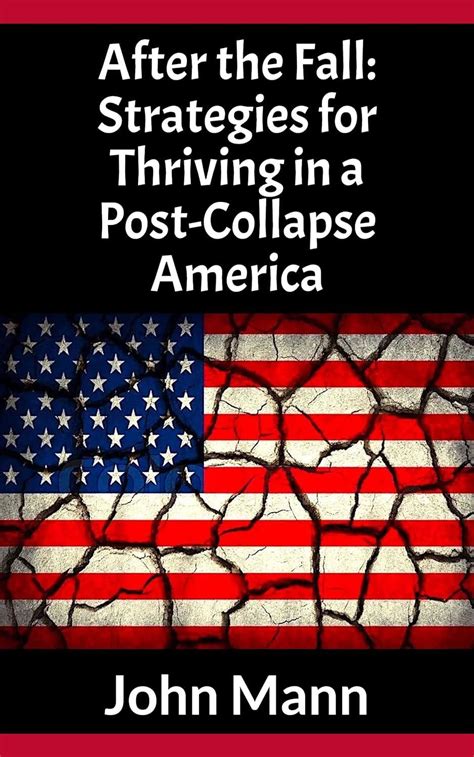 After The Fall Strategies For Thriving In A Post Collapse America The