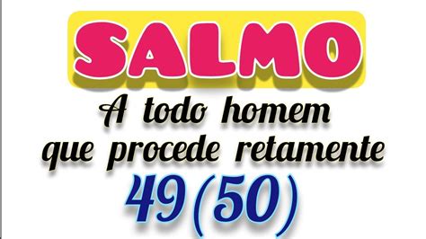 Salmo 49 50 A todo homem que procede retamente eu mostrarei a salvação