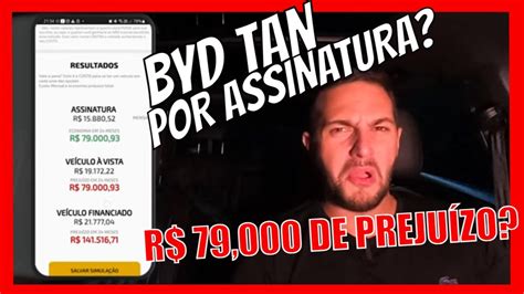 Byd Tan Por Assinatura Vale A Pena Alguem Est Perdendo Mil