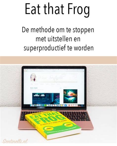 Eat That Frog De Methode Om Te Stoppen Met Uitstellen En