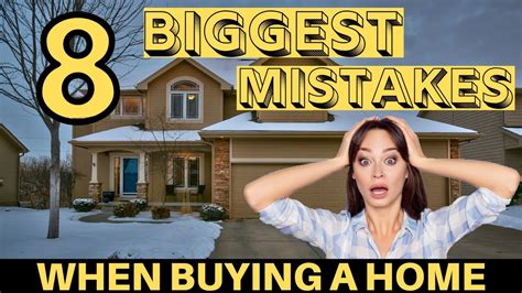 Buying A House The 8 Biggest Mistakes First Time Home Buyers Make And How To Avoid Them Youtube