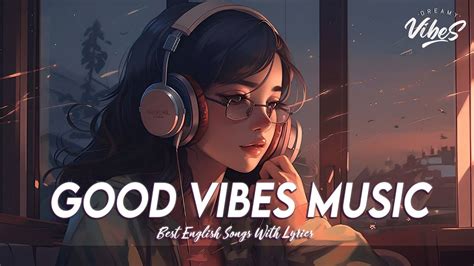 Good Vibes Music Spotify Playlist Chill Vibes Latest English Songs