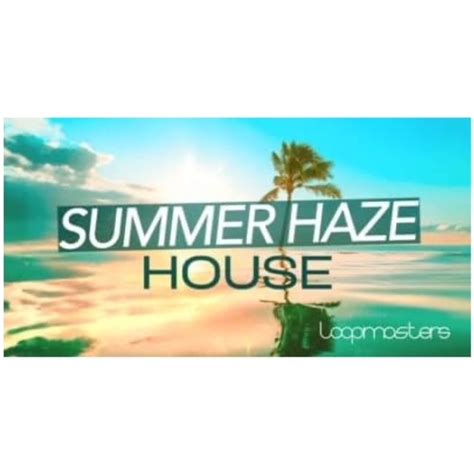 Summer Haze House Recently Added To Loopmasters Loopcloud The