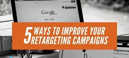 5 Ways To Improve Your Retargeting Campaigns