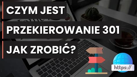 Przekierowanie 301 czym jest i jak je wykorzystać w SEO