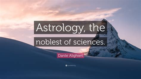 Dante Alighieri Quote Astrology The Noblest Of Sciences”