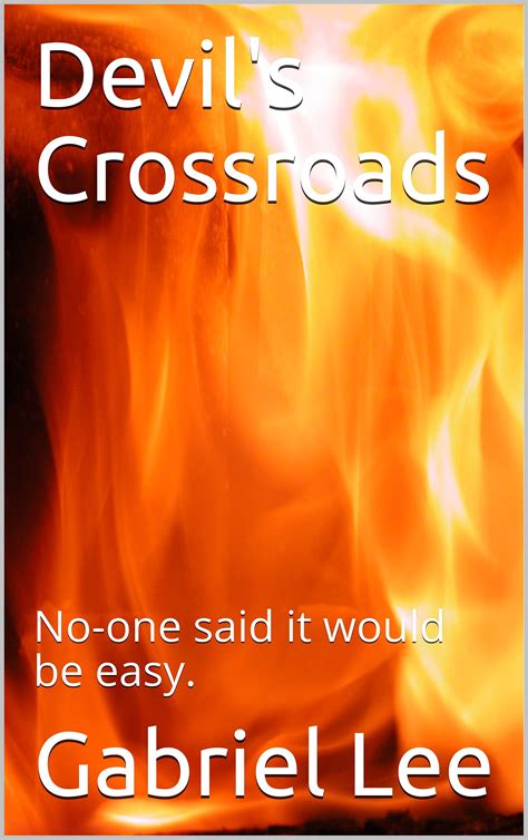 Devil's Crossroads: No-one said it would be easy. by Gabriel Lee