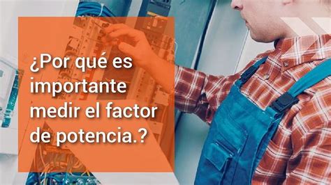 Por Qu Es Importante Medir El Factor De Potencia