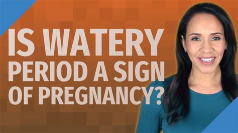 Is Watery Period A Sign Of Pregnancy Youtube