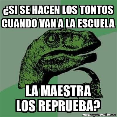 Meme Filosoraptor Si Se Hacen Los Tontos Cuando Van A La Escuela La