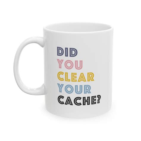 Did You Clear Your Cache Ceramic Coffee Mug - Etsy