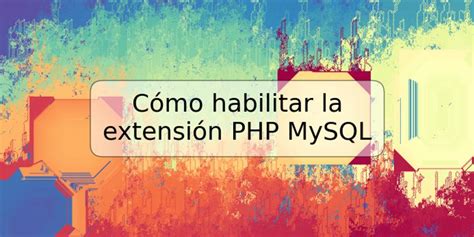 Cómo Habilitar La Extensión Php Mysql Trspos