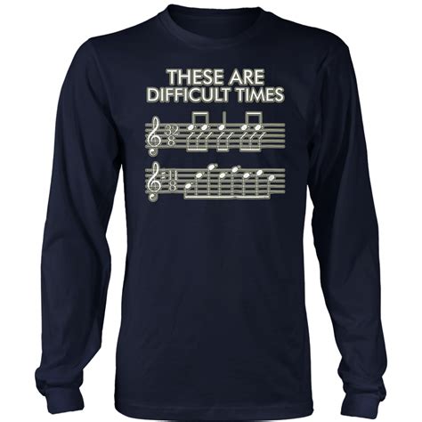 These Are Difficult Times Funny Music T Shirt Teefig Long Sleeve