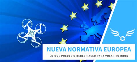 Nueva Normativa Europea De Drones 2021 Todo Lo Que Necesitas Saber