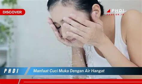 Temukan Manfaat Cuci Muka Dengan Air Hangat Yang Jarang Diketahui