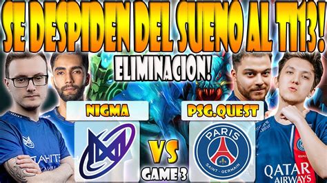 Nigma Vs Psg Quest Bo Game Eliminacion Miracle Sumail Vs Ta The