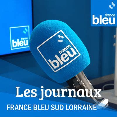 Le Journal De H De France Bleu Lorraine En R Coute Sur France Bleu