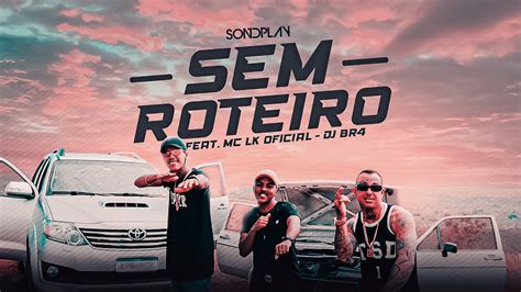 Sondplay Feat Mc Lk Sem Roteiro Official Music Video Youtube