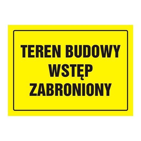 Tablica Teren budowy wstęp wzbroniony 32 x 44 cm Znaki sygnalizacyjne