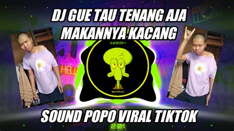 DJ SOUND POPO DJ GUE TAU TENANG AJA MAKANNYA KACANG REMIX TIKTOK VIRAL