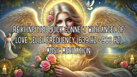 Reiki Infused Short Quick Connect To Love Angel Jeliel Frequency 639