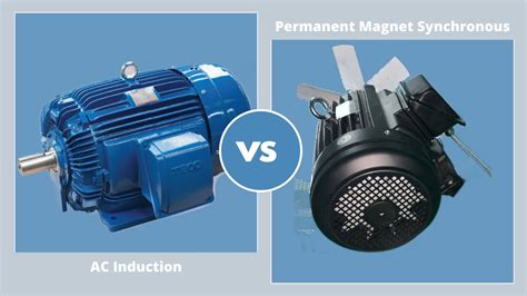 Induction Vs Permanent Magnet Synchronous Motor Pros And Cons