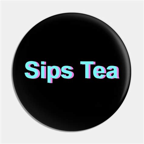 Sips Tea Meme Text In Turquoise Color For Gossips Queen - Tea Time ...