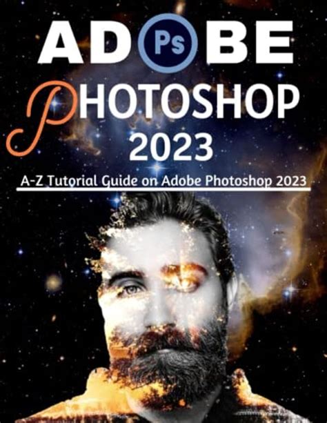 ADOBE PHOTOSHOP 2023 FOR BEGINNERS & POWER USERS: A-Z Tutorial Guide on ...