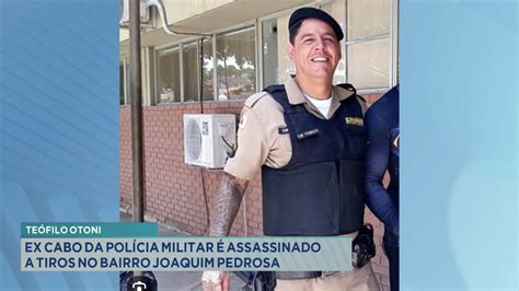 Teófilo Otoni Ex Cabo da Polícia Militar é Assassinado a Tiros no