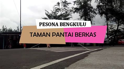 Reportase Taman Pantai Berkas Kota Bengkulu Youtube