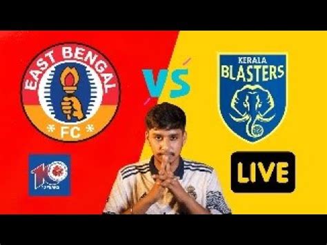 East Bengal FC VS Kerala Blaster FC LIVE Score 0 0 Indian