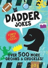 Dadder Jokes Over 500 MORE Groans And Chuckles The Mark Gonyea