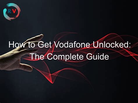 How To Get Vodafone Unlocked The Complete Guide 2024 Updated