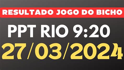 Resultado Do Jogo Do Bicho Ao Vivo PPT RIO 9 20 HS Dia 26 03 2024