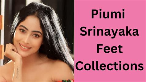 Piumi Srinayaka Feet Collections Actress Feet Celebrity Feet Famous Feet Youtube